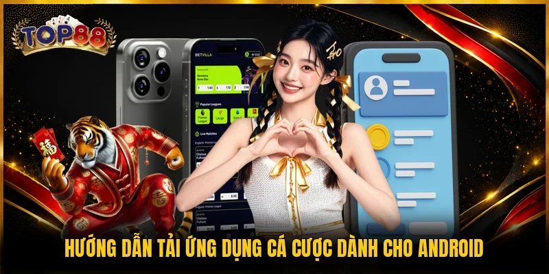 Hướng dẫn tải ứng dụng cá cược dành cho Android