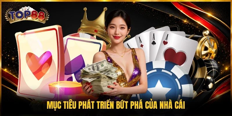 Mục tiêu phát triển bứt phá của nhà cái